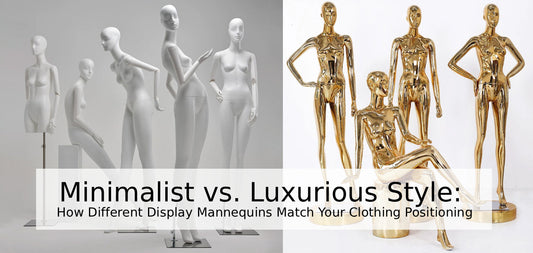 Minimalist vs. Luxurious Style: How Different Display Mannequins Match Your Clothing Positioning